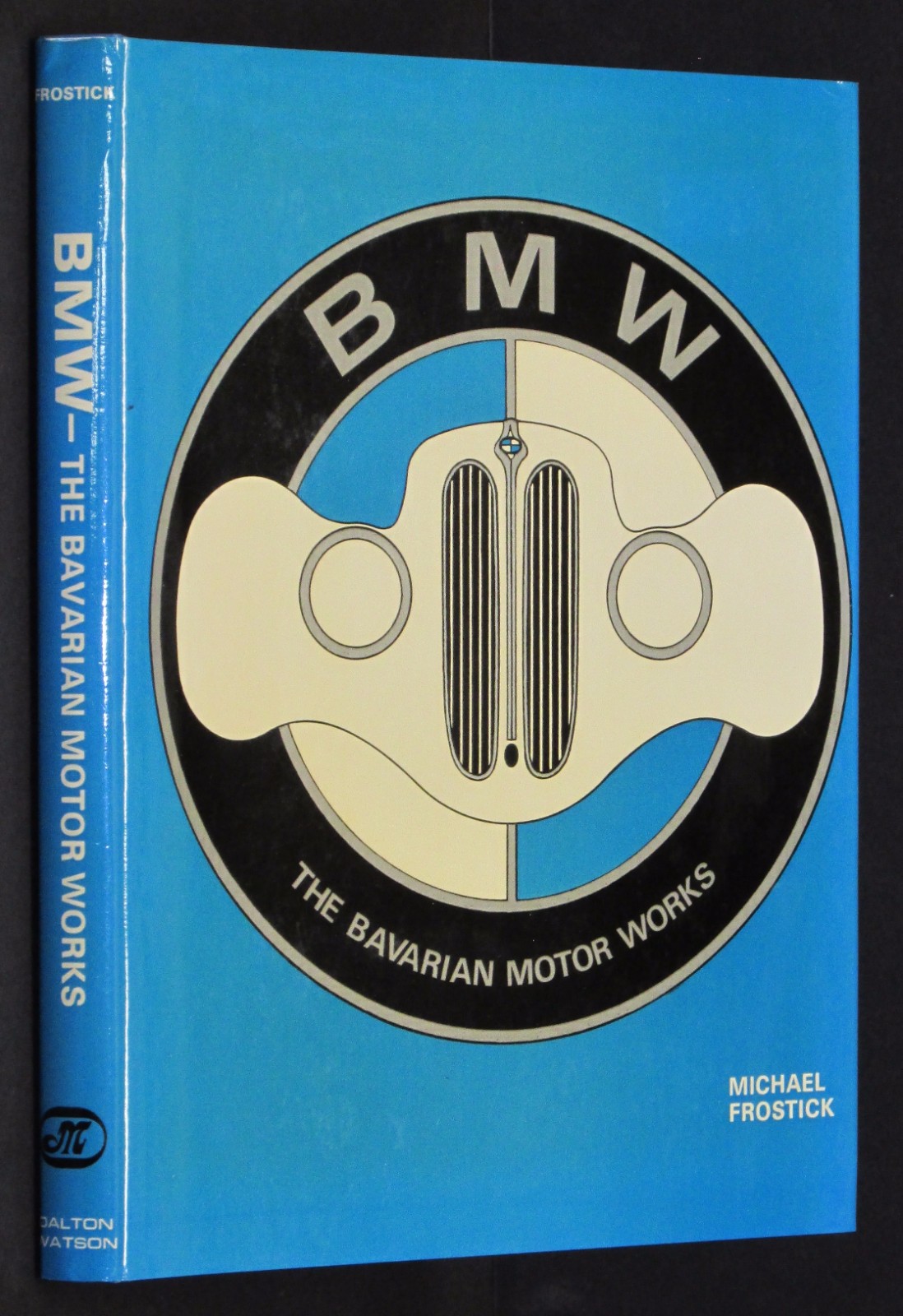 Image for B. M. W.: The Bavarian Motor Works by Frostick, Michael