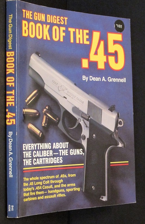 The Gun Digest Book of the .45 by Grennell, Dean A. Image for The Gun Digest Book of the .45 by Grennell, Dean A.